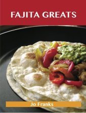 book Fajita Greats: Delicious Fajita Recipes, The Top 70 Fajita Recipes