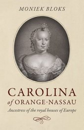 book Carolina of Orange-Nassau: Ancestress of the Royal Houses of Europe