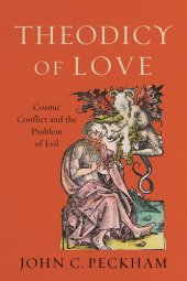 book Theodicy of Love: Cosmic Conflict and the Problem of Evil