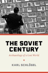 book The Soviet Century: Archaeology Of A Lost World