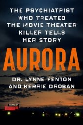 book Aurora: The Psychiatrist Who Treated the Movie Theater Killer Tells Her Story