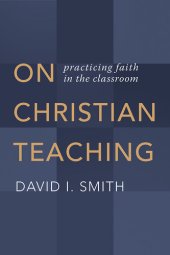 book On Christian Teaching: Practicing Faith in the Classroom