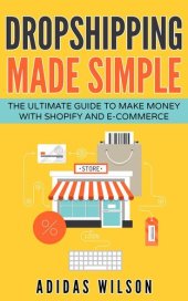 book Dropshipping Made Simple--The Ultimate Guide to Make Money With Shopify and E-Commerce