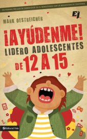 book ¡Ayúdenme! Lidero adolescentes de 12 a 15