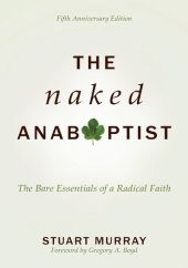 book The Naked Anabaptist: The Bare Essentials of a Radical Faith