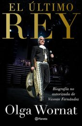 book El último rey: la biografía no autorizada de Vicente Fernández