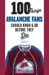 book 100 Things Avalanche Fans Should Know & Do Before They Die