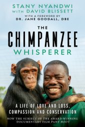 book The Chimpanzee Whisperer: A Life of Love and Loss, Compassion and Conservation