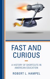 book Fast and Curious: A History of Shortcuts in American Education