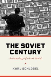 book The Soviet Century: Archaeology of a Lost World