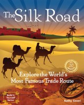 book The Silk Road: Explore the World's Most Famous Trade Route with 20 Projects