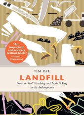 book Landfill: Notes on Gull Watching and Trash Picking in the Anthropocene