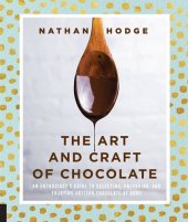 book The Art and Craft of Chocolate: An Enthusiast's Guide to Selecting, Preparing, and Enjoying Artisan Chocolate at Home