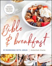 book Bible and Breakfast: 31 Mornings with Jesus—Feeding Our Bodies and Souls Together