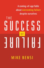 book The Success of Failure: A Coming-of-Age Fable About Overcoming Failure Despite Ourselves