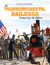 book The Transcontinental Railroad: Connecting the Nation