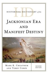 book Historical Dictionary of the Jacksonian Era and Manifest Destiny