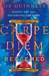 book Carpe Diem Redeemed: Seizing the Day, Discerning the Times