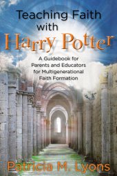 book Teaching Faith with Harry Potter: A Guidebook for Parents and Educators for Multigenerational Faith Formation