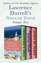 book Lawrence Durrell's Notes on Travel Volume Two: Prospero's Cell, Reflections on a Marine Venus, and Spirit of Place