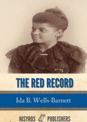 book The Red Record: Tabulated Statistics and Alleged Causes of Lynching in the United States