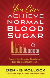 book You Can Achieve Normal Blood Sugar: Discover the Surprising Results from Over 100 Blood Sugar Tests