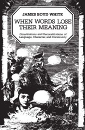 book When Words Lose Their Meaning: Constitutions and Reconstitutions of Language, Character, and Community