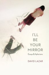 book I'll Be Your Mirror: Essays and Aphorisms