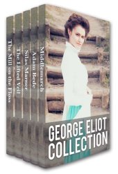 book George Eliot Collection: Middlemarch, Adam Bede, Silas Marner, The Lifted Veil, and The Mill on the Floss