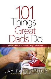 book 101 Things Great Dads Do: Small Acts That Make a Big Difference