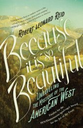 book Because It Is So Beautiful: Unraveling the Mystique of the American West