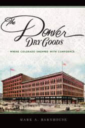 book The Denver Dry Goods: Where Colorado Shopped with Confidence