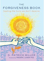 book The Forgiveness Book: Healing the Hurts We Don't Deserve