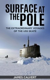 book Surface at the Pole: The Extraordinary Voyages of the USS Skate