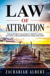 book Law Of Attraction: Your Secret to Attract Money, Love, Success, and Happiness in Your Life Now