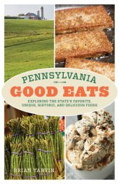 book Pennsylvania Good Eats: Exploring the State's Favorite, Unique, Historic, and Delicious Foods