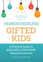 book Homeschooling Gifted Kids: A Practical Guide to Educate and Motivate Advanced Learners