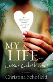 book My Life and Lesser Catastrophes: An Unflinchingly Honest Journey of Faith