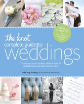 book The Knot Complete Guide to Weddings: The Ultimate Source of Ideas, Advice, and Relief for the Bride and Groom and Those Who Love Them