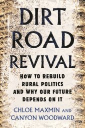 book Dirt Road Revival: How to Rebuild Rural Politics and Why Our Future Depends On It