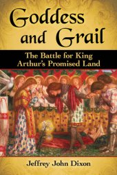 book Goddess and Grail: The Battle for King Arthur's Promised Land