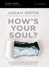 book How's Your Soul? Bible Study Guide: Why Everything that Matters Starts with the Inside You