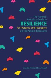 book The Parents' Practical Guide to Resilience for Preteens and Teenagers on the Autism Spectrum