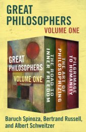 book Great Philosophers Volume One: The Road to Inner Freedom, The Art of Philosophizing, and Pilgrimage to Humanity