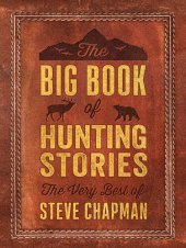 book The Big Book of Hunting Stories: The Very Best of Steve Chapman