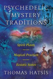 book Psychedelic Mystery Traditions: Spirit Plants, Magical Practices, and Ecstatic States