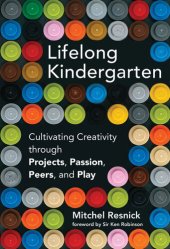 book Lifelong Kindergarten: Cultivating Creativity Through Projects, Passion, Peers, and Play