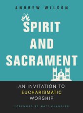 book Spirit and Sacrament: An Invitation to Eucharismatic Worship