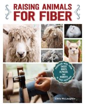 book Raising Animals for Fiber: Producing Wool from Sheep, Goats, Alpacas, and Rabbits in Your Backyard