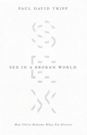 book Sex in a Broken World: How Christ Redeems What Sin Distorts